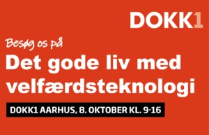 KONFERENCE/UDSTILING: Det gode liv med velfærdsteknologi @ DOKK1 | Aarhus | Danmark